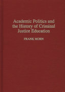 Academic politics and the history of criminal justice education /