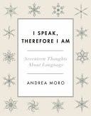 I speak, therefore I am : seventeen thoughts about language /