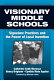 Visionary middle schools : signature practices and the power of local invention /