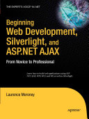 Beginning web development, Silverlight, and ASP.NET Ajax : from novice to professional /