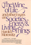 The wine of life, and other essays on societies, energy & living things /