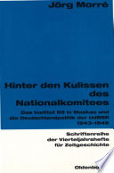 Hinter den Kulissen des Nationalkomitees : Das Institut 99 in Moskau und die Deutschlandpolitik der UdSSR 1943-1946 /