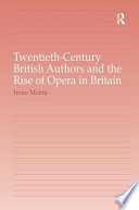 Twentieth-century British authors and the rise of opera in Britain /
