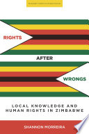 Rights after wrongs : local knowledge and human rights in Zimbabwe /