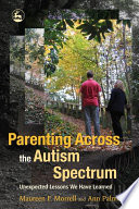 Parenting across the autism spectrum : unexpected lessons we have learned /