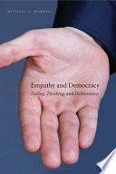 Empathy and democracy : feeling, thinking, and deliberation /