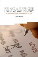 Being a refugee : learning and identity : a longitudinal study of refugees in the UK /