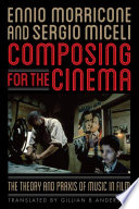 Composing for the cinema : the theory and praxis of music in film /