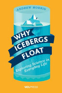 Why icebergs float : exploring science everyday life /