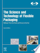 The Science and Technology of Flexible Packaging : Multilayer Films from Resin and Process to End Use.