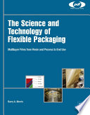 The science and technology of flexible packaging : multilayer films from resin and process to end use /