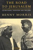 The road to Jerusalem : Glubb Pasha, Palestine and the Jews /