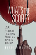 What's the score? : 25 years of teaching women's sports history /