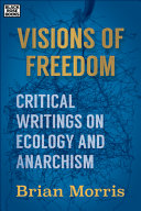 Visions of freedom : critical writings on ecology and anarchism /