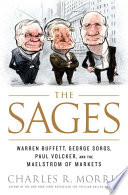 The sages : Warren Buffett, George Soros, Paul Volcker, and the maelstrom of markets /