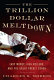 The trillion dollar meltdown : easy money, high rollers, and the great credit crash /