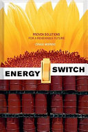 Energy switch : proven solutions for a renewable future /