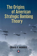 The origins of American strategic bombing theory /