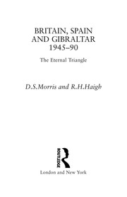 Britain, Spain, and Gibraltar, 1945-1990 : the eternal triangle /