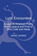 Lyric encounters : essays on American poetry from Lazarus and Frost to Ortiz Cofer and Alexie /