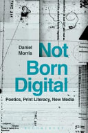 Not born digital : poetics, print literacy, new media /