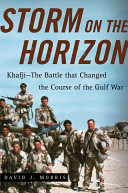 Storm on the horizon : Khafi, the battle that changed the course of the Gulf War /