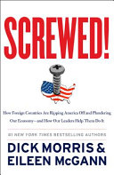 Screwed! : how foreign countries are ripping America off and plundering our economy, and how our leaders help them do it /