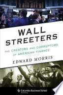 Wall Streeters : the creators and corruptors of American finance /