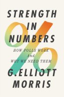 Strength in numbers : how polls work and why we need them /