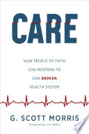 Care : how people of faith can respond to our broken health system /