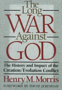 The long war against God : the history and impact of the creation/evolution conflict /