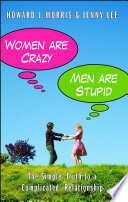 Women are crazy, men are stupid : the simple truth to a complicated relationship /