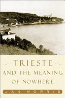 Trieste and the meaning of nowhere /