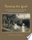 Taming the land : the lost postcard photographs of the Texas High Plains /