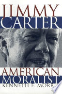 Jimmy Carter, American moralist /