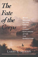 The fate of the corps : what became of the Lewis and Clark explorers after the expedition /