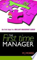 The first-time manager : the first steps to a brilliant management career /