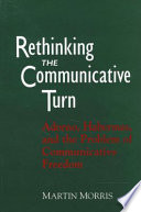 Rethinking the communicative turn : Adorno, Habermas, and the problem of communicative freedom /