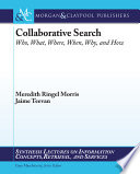 Collaborative Web search : who, what, where, when, and why /