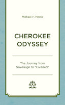 Cherokee odyssey : the journey from sovereign to "civilized" /