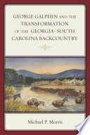 George Galphin and the transformation of the Georgia-South Carolina backcountry /