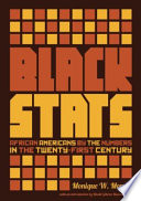Black stats : African Americans by the numbers in the twenty-first century /