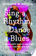 Sing a rhythm, dance a blues : education for the liberation of Black and Brown girls /