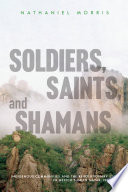 Soldiers, saints, and shamans : indigenous communities and the revolutionary state in Mexico's Gran Nayar, 1910-1940 /