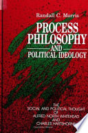Process philosophy and political ideology : the social and political thought of Alfred North Whitehead and Charles Hartshorne /