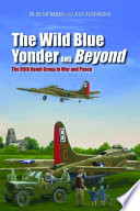 The wild blue yonder and beyond : the 95th Bomb Group in war and peace /