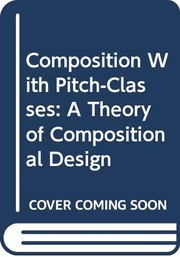 Composition with pitch-classes : a theory of compositional design /