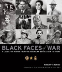 Black faces of war : a legacy of honor from the American Revolution to today /