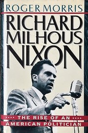 Richard Milhous Nixon : the rise of an American politician /