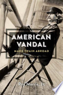 American vandal : Mark Twain abroad /